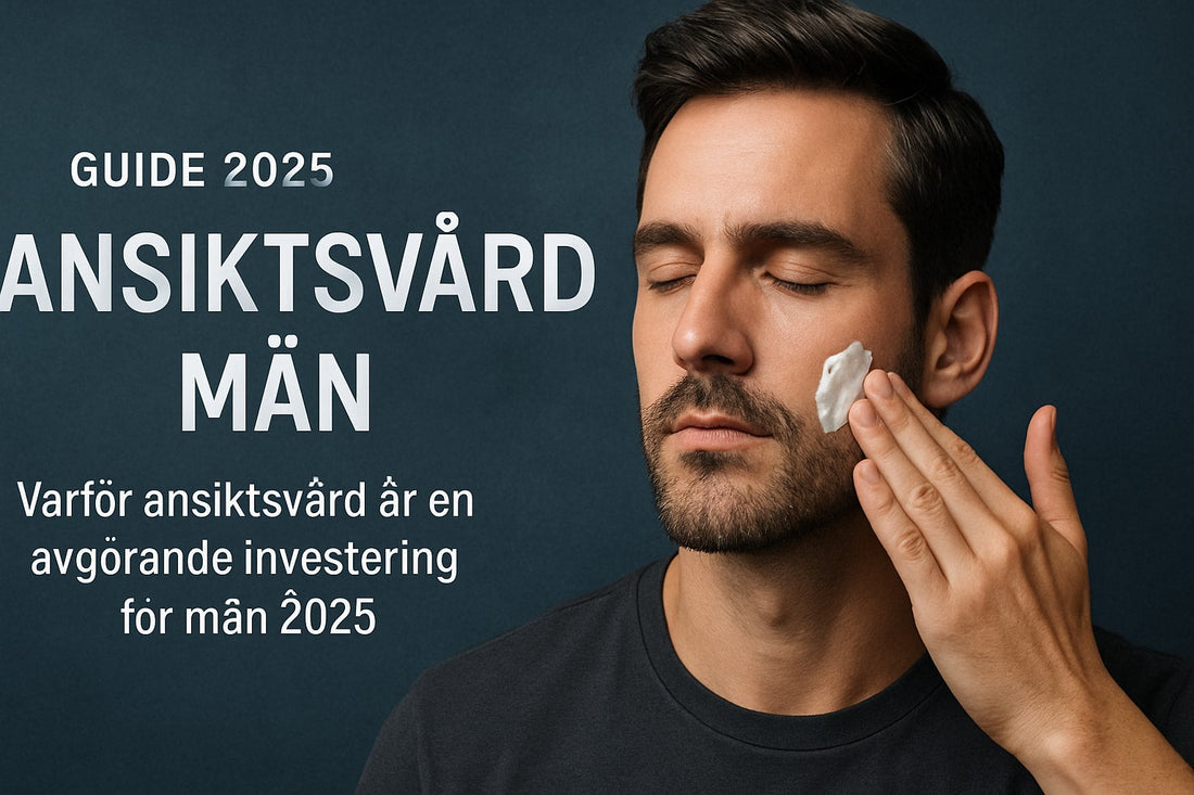Ansiktsvård Män Guide 2025: Tips För Fräsch Hud